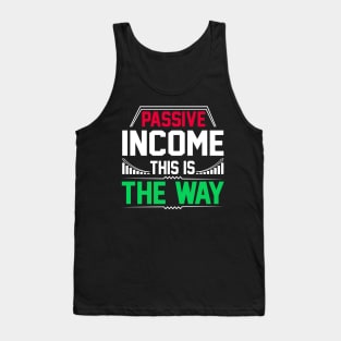 Passive Income This Is The Way Tank Top